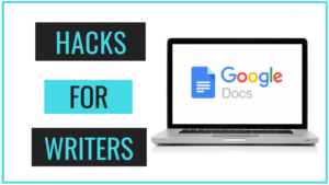 Google Docs Hacks For Writers That You’re Probably Not Using!